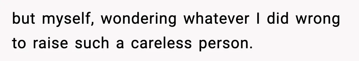 Dad Cancels Son’s Birthday After Cruel Attack On Grieving Stepbrother but myself, wondering whatever I did wrong to raise such a careless person.