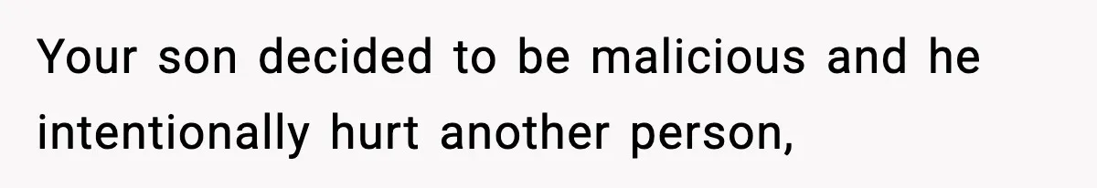 Dad Cancels Son’s Birthday After Cruel Attack On Grieving Stepbrother Your son decided to be malicious and he intentionally hurt another person,