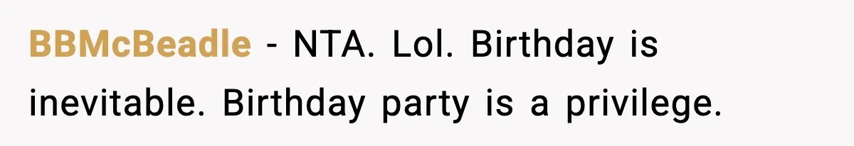 Dad Cancels Son’s Birthday After Cruel Attack On Grieving Stepbrother BBMcBeadle − NTA. Lol. Birthday is inevitable. Birthday party is a privilege.
