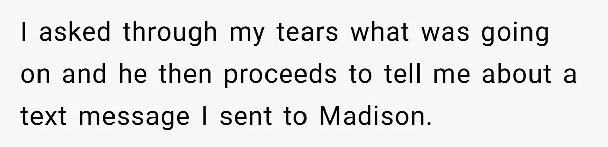 A Woman Went Into Labor After Being Kicked Out for a Lie - Now Her Fiancé Wants a Second Chance. I asked through my tears what was going on and he then proceeds to tell me about a text message I sent to Madison.