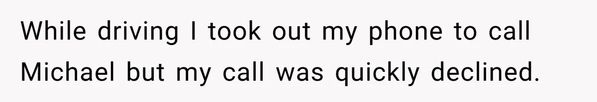 A Woman Went Into Labor After Being Kicked Out for a Lie - Now Her Fiancé Wants a Second Chance. While driving I took out my phone to call Michael but my call was quickly declined.