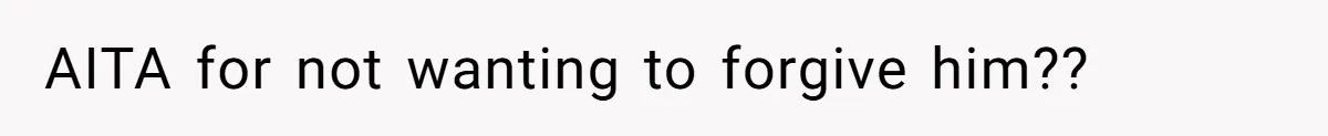 A Woman Went Into Labor After Being Kicked Out for a Lie - Now Her Fiancé Wants a Second Chance. AITA for not wanting to forgive him??