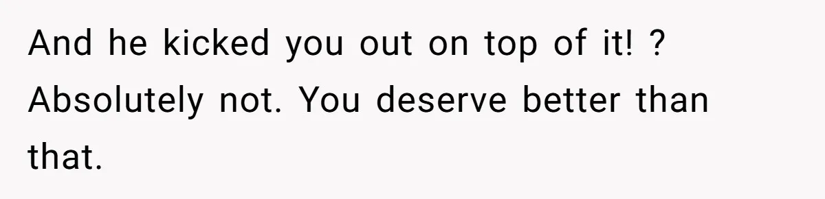 A Woman Went Into Labor After Being Kicked Out for a Lie - Now Her Fiancé Wants a Second Chance. And he kicked you out on top of it! ? Absolutely not. You deserve better than that.