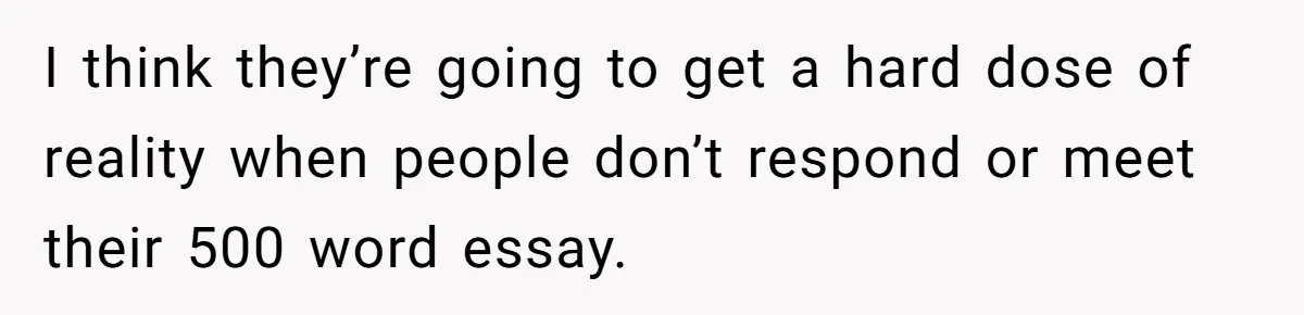 Sister Forces Family to Write 250-Word Essays to Attend Her Wedding - But One Guest Refuses to Grovel I think they’re going to get a hard dose of reality when people don’t respond or meet their 500 word essay.