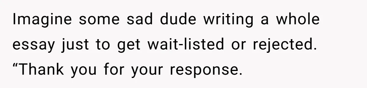 Sister Forces Family to Write 250-Word Essays to Attend Her Wedding - But One Guest Refuses to Grovel Imagine some sad dude writing a whole essay just to get wait-listed or rejected. “Thank you for your response.