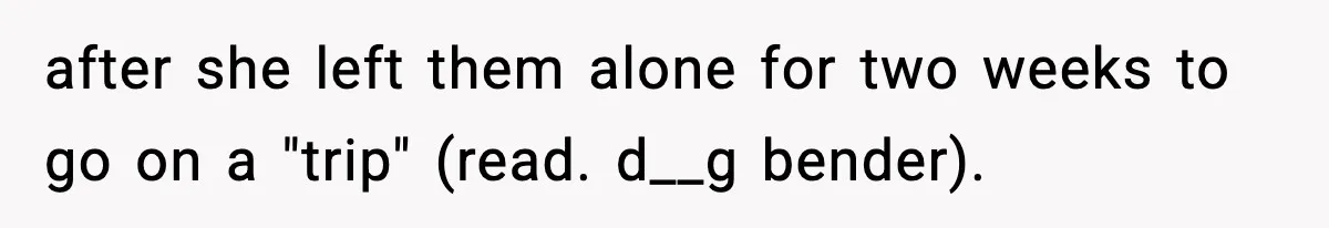 Woman Refuses To Let Newly Freed Sister See Her Kids, Family Calls Her “Cruel” after she left them alone for two weeks to go on a "trip" (read. d__g bender).