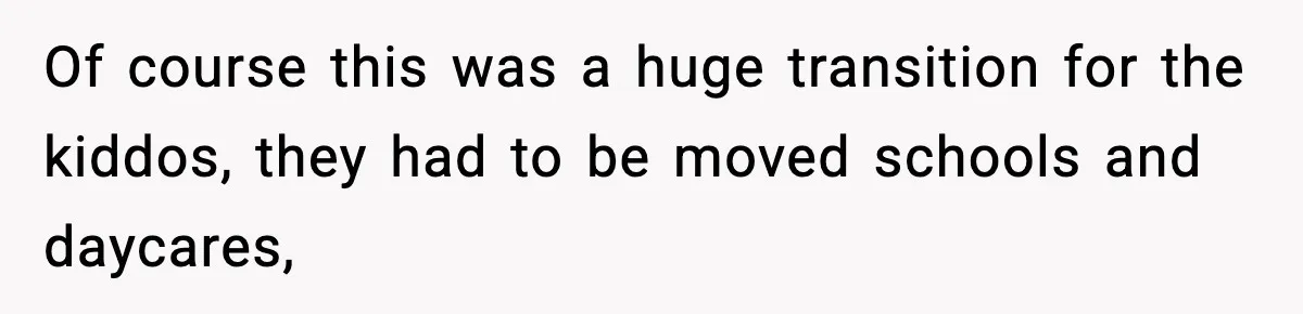 Woman Refuses To Let Newly Freed Sister See Her Kids, Family Calls Her “Cruel” Of course this was a huge transition for the kiddos, they had to be moved schools and daycares,