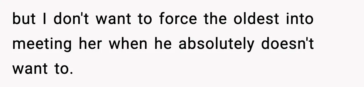 Woman Refuses To Let Newly Freed Sister See Her Kids, Family Calls Her “Cruel” but I don't want to force the oldest into meeting her when he absolutely doesn't want to.