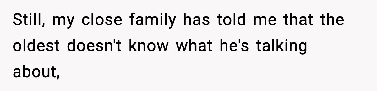Woman Refuses To Let Newly Freed Sister See Her Kids, Family Calls Her “Cruel” Still, my close family has told me that the oldest doesn't know what he's talking about,