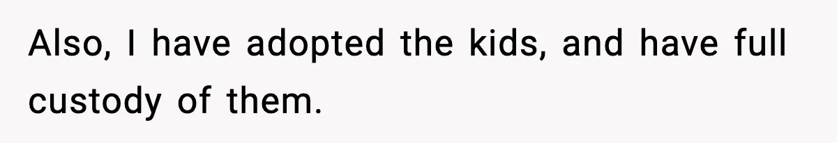 Woman Refuses To Let Newly Freed Sister See Her Kids, Family Calls Her “Cruel” Also, I have adopted the kids, and have full custody of them.