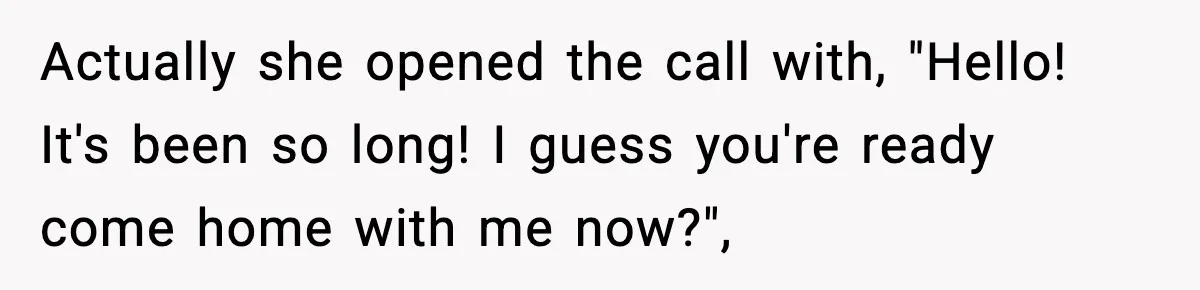 Woman Refuses To Let Newly Freed Sister See Her Kids, Family Calls Her “Cruel” Actually she opened the call with, "Hello! It's been so long! I guess you're ready come home with me now?",
