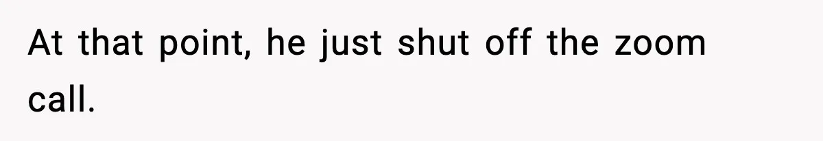 Woman Refuses To Let Newly Freed Sister See Her Kids, Family Calls Her “Cruel” At that point, he just shut off the zoom call.