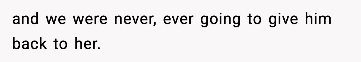 Woman Refuses To Let Newly Freed Sister See Her Kids, Family Calls Her “Cruel” and we were never, ever going to give him back to her.