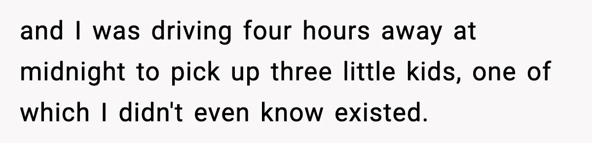 Woman Refuses To Let Newly Freed Sister See Her Kids, Family Calls Her “Cruel” and I was driving four hours away at midnight to pick up three little kids, one of which I didn't even know existed.