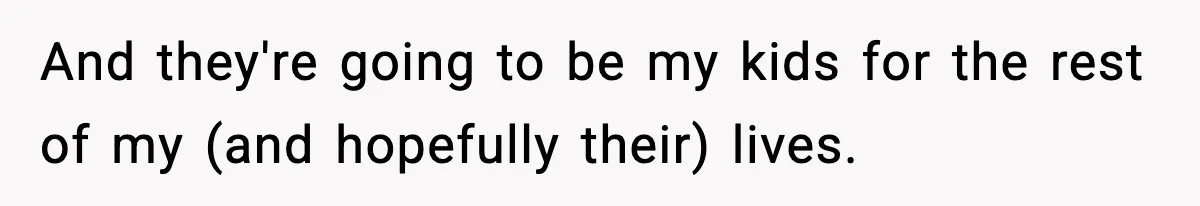 Woman Refuses To Let Newly Freed Sister See Her Kids, Family Calls Her “Cruel” And they're going to be my kids for the rest of my (and hopefully their) lives.