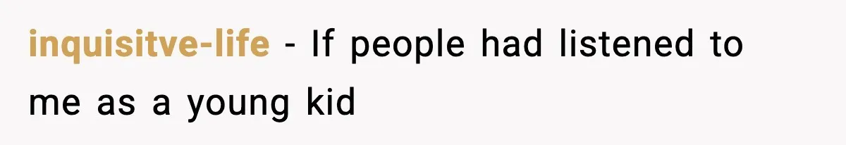Woman Refuses To Let Newly Freed Sister See Her Kids, Family Calls Her “Cruel” inquisitve-life − If people had listened to me as a young kid