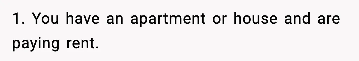 Woman Refuses To Let Newly Freed Sister See Her Kids, Family Calls Her “Cruel” 1. You have an apartment or house and are paying rent.