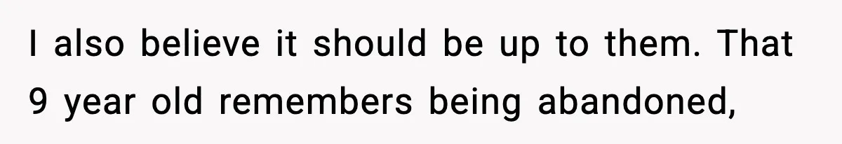 Woman Refuses To Let Newly Freed Sister See Her Kids, Family Calls Her “Cruel” I also believe it should be up to them. That 9 year old remembers being abandoned,