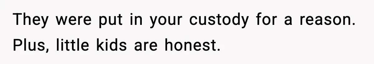 Woman Refuses To Let Newly Freed Sister See Her Kids, Family Calls Her “Cruel” They were put in your custody for a reason. Plus, little kids are honest.