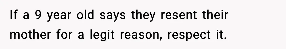 Woman Refuses To Let Newly Freed Sister See Her Kids, Family Calls Her “Cruel” If a 9 year old says they resent their mother for a legit reason, respect it.