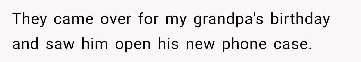 Family Explodes After Woman Swaps Missing Cousins’ Pics With Her Dog In A Sombrero They came over for my grandpa's birthday and saw him open his new phone case.