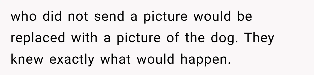 Family Explodes After Woman Swaps Missing Cousins’ Pics With Her Dog In A Sombrero who did not send a picture would be replaced with a picture of the dog. They knew exactly what would happen.