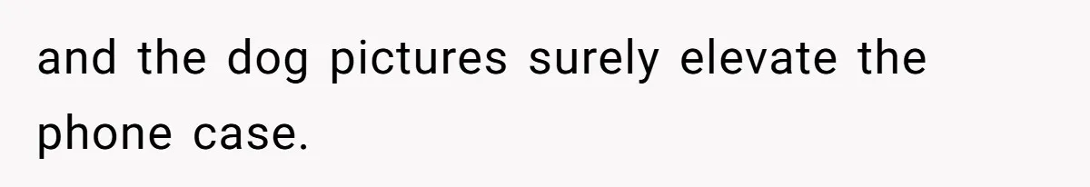 Family Explodes After Woman Swaps Missing Cousins’ Pics With Her Dog In A Sombrero and the dog pictures surely elevate the phone case.