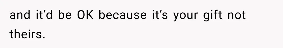Family Explodes After Woman Swaps Missing Cousins’ Pics With Her Dog In A Sombrero and it’d be OK because it’s your gift not theirs.