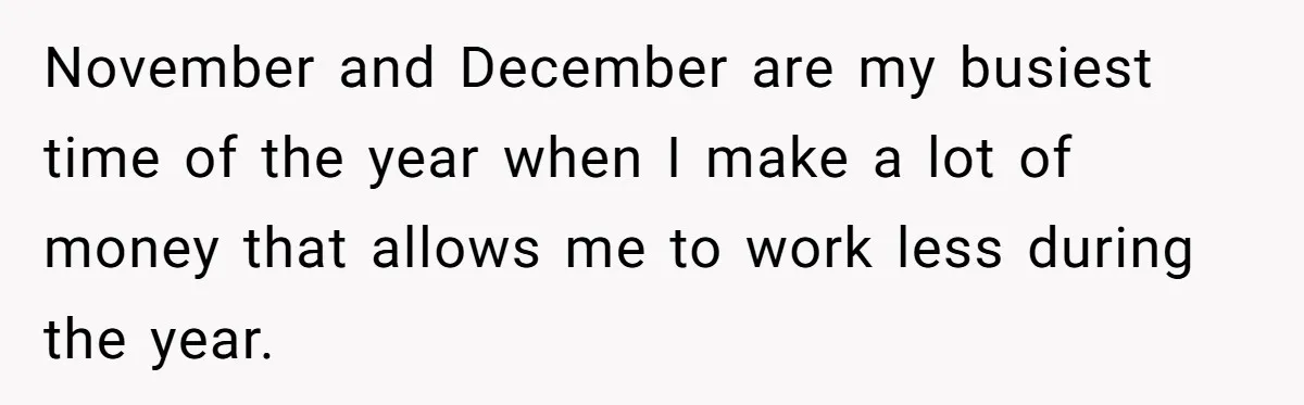 Girlfriend Refuses December Chores, Boyfriend Calls Her “Lazy” While Living In Her House November and December are my busiest time of the year when I make a lot of money that allows me to work less during the year.