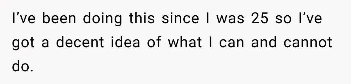 Girlfriend Refuses December Chores, Boyfriend Calls Her “Lazy” While Living In Her House I’ve been doing this since I was 25 so I’ve got a decent idea of what I can and cannot do.