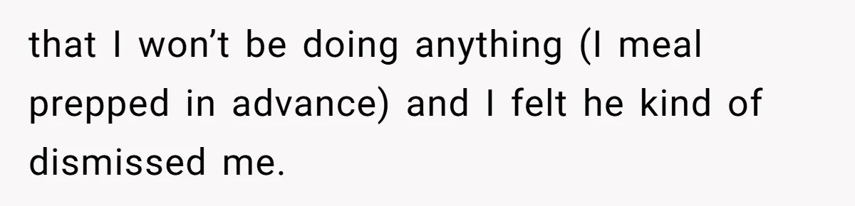 Girlfriend Refuses December Chores, Boyfriend Calls Her “Lazy” While Living In Her House that I won’t be doing anything (I meal prepped in advance) and I felt he kind of dismissed me.