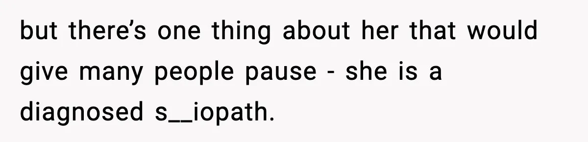 Bride-To-Be Hides Her Diagnosis, Father Threatens To Reveal It Before Wedding but there’s one thing about her that would give many people pause - she is a diagnosed s__iopath.