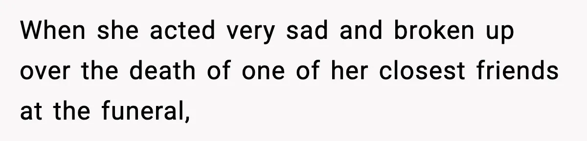 Bride-To-Be Hides Her Diagnosis, Father Threatens To Reveal It Before Wedding When she acted very sad and broken up over the death of one of her closest friends at the funeral,