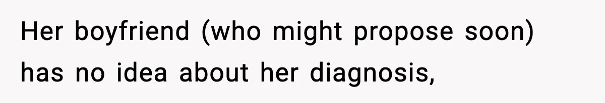 Bride-To-Be Hides Her Diagnosis, Father Threatens To Reveal It Before Wedding Her boyfriend (who might propose soon) has no idea about her diagnosis,