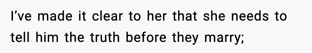 Bride-To-Be Hides Her Diagnosis, Father Threatens To Reveal It Before Wedding I’ve made it clear to her that she needs to tell him the truth before they marry;