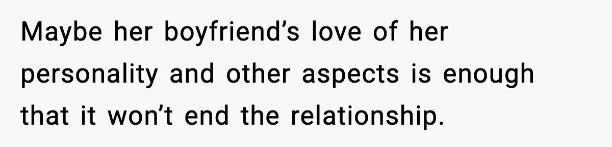 Bride-To-Be Hides Her Diagnosis, Father Threatens To Reveal It Before Wedding Maybe her boyfriend’s love of her personality and other aspects is enough that it won’t end the relationship.
