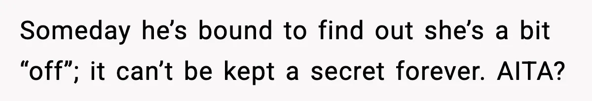 Bride-To-Be Hides Her Diagnosis, Father Threatens To Reveal It Before Wedding Someday he’s bound to find out she’s a bit “off”; it can’t be kept a secret forever. AITA?