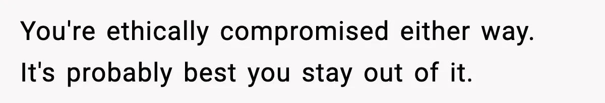 Bride-To-Be Hides Her Diagnosis, Father Threatens To Reveal It Before Wedding You're ethically compromised either way. It's probably best you stay out of it.