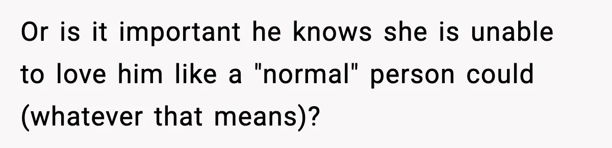 Bride-To-Be Hides Her Diagnosis, Father Threatens To Reveal It Before Wedding Or is it important he knows she is unable to love him like a "normal" person could (whatever that means)?