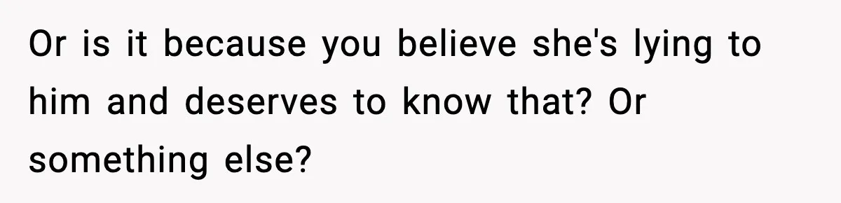 Bride-To-Be Hides Her Diagnosis, Father Threatens To Reveal It Before Wedding Or is it because you believe she's lying to him and deserves to know that? Or something else?
