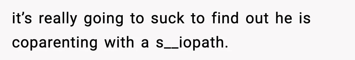 Bride-To-Be Hides Her Diagnosis, Father Threatens To Reveal It Before Wedding it’s really going to suck to find out he is coparenting with a s__iopath.
