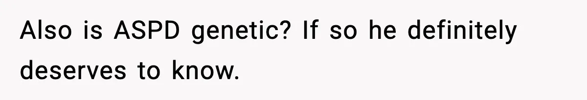 Bride-To-Be Hides Her Diagnosis, Father Threatens To Reveal It Before Wedding Also is ASPD genetic? If so he definitely deserves to know.