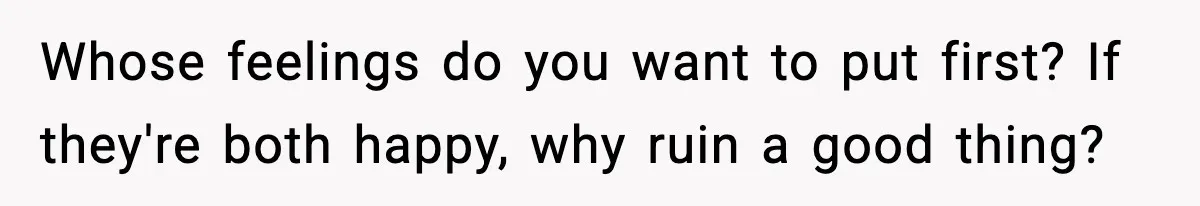 Bride-To-Be Hides Her Diagnosis, Father Threatens To Reveal It Before Wedding Whose feelings do you want to put first? If they're both happy, why ruin a good thing?