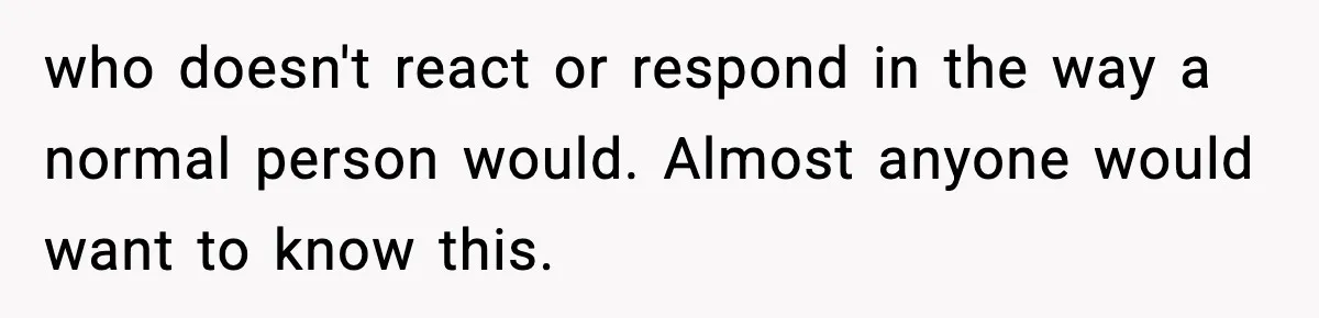 Bride-To-Be Hides Her Diagnosis, Father Threatens To Reveal It Before Wedding who doesn't react or respond in the way a normal person would. Almost anyone would want to know this.