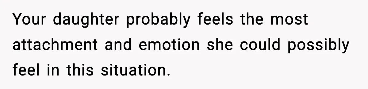 Bride-To-Be Hides Her Diagnosis, Father Threatens To Reveal It Before Wedding Your daughter probably feels the most attachment and emotion she could possibly feel in this situation.