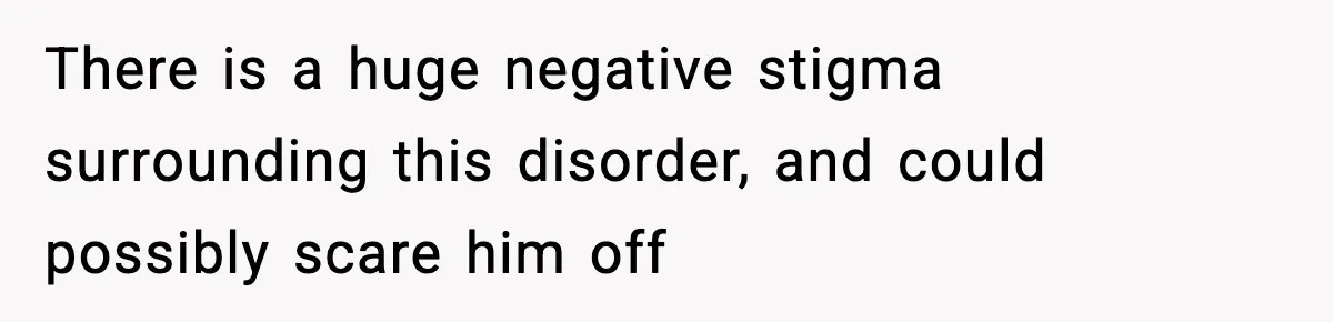 Bride-To-Be Hides Her Diagnosis, Father Threatens To Reveal It Before Wedding There is a huge negative stigma surrounding this disorder, and could possibly scare him off