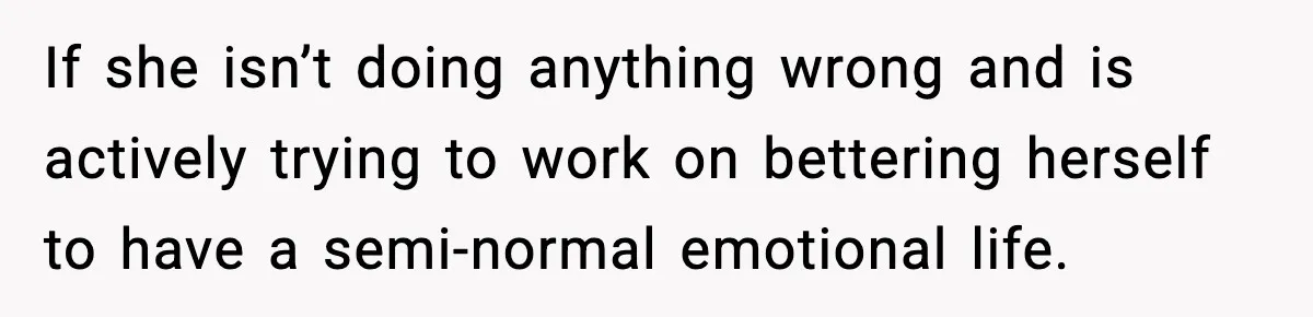 Bride-To-Be Hides Her Diagnosis, Father Threatens To Reveal It Before Wedding If she isn’t doing anything wrong and is actively trying to work on bettering herself to have a semi-normal emotional life.