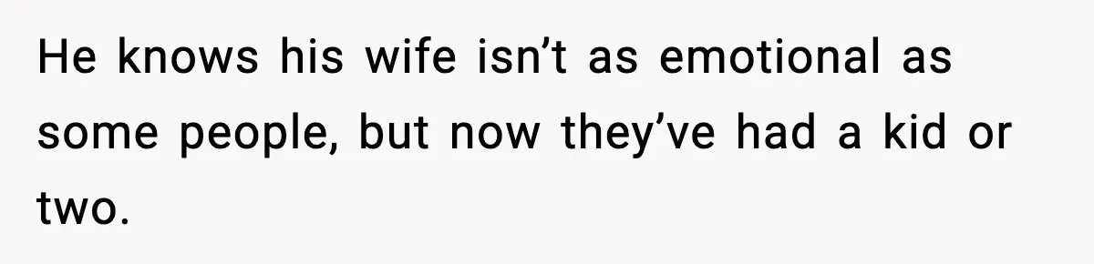 Bride-To-Be Hides Her Diagnosis, Father Threatens To Reveal It Before Wedding He knows his wife isn’t as emotional as some people, but now they’ve had a kid or two.