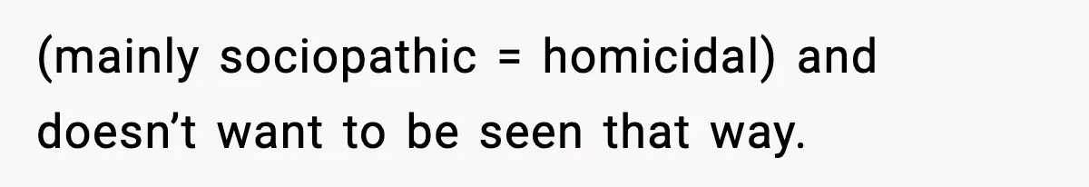 Bride-To-Be Hides Her Diagnosis, Father Threatens To Reveal It Before Wedding (mainly sociopathic = homicidal) and doesn’t want to be seen that way.