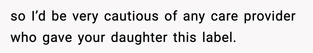 Bride-To-Be Hides Her Diagnosis, Father Threatens To Reveal It Before Wedding so I’d be very cautious of any care provider who gave your daughter this label.